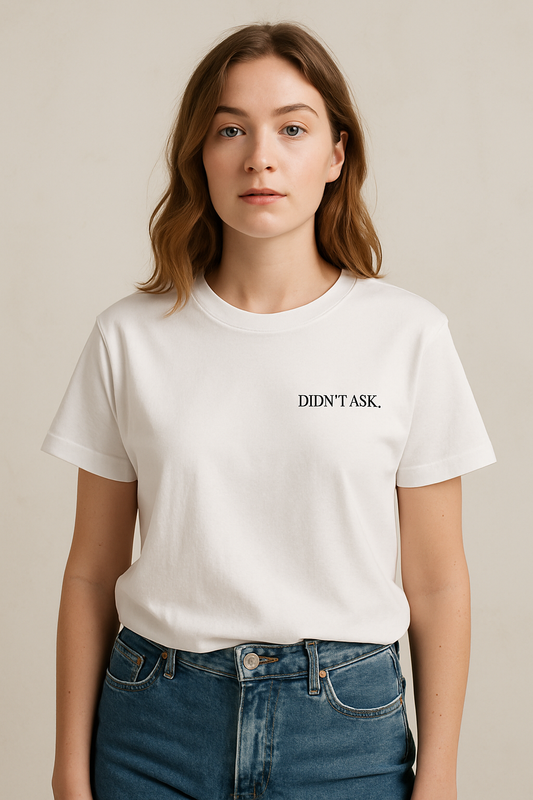 Unisex T - Don’t Ask…
Because if you have to ask, you don’t deserve an answer.
For Mondays, hangovers, or passive-aggressive pub nights.
Soft cotton. Sarcastic energy. Minimal effort.